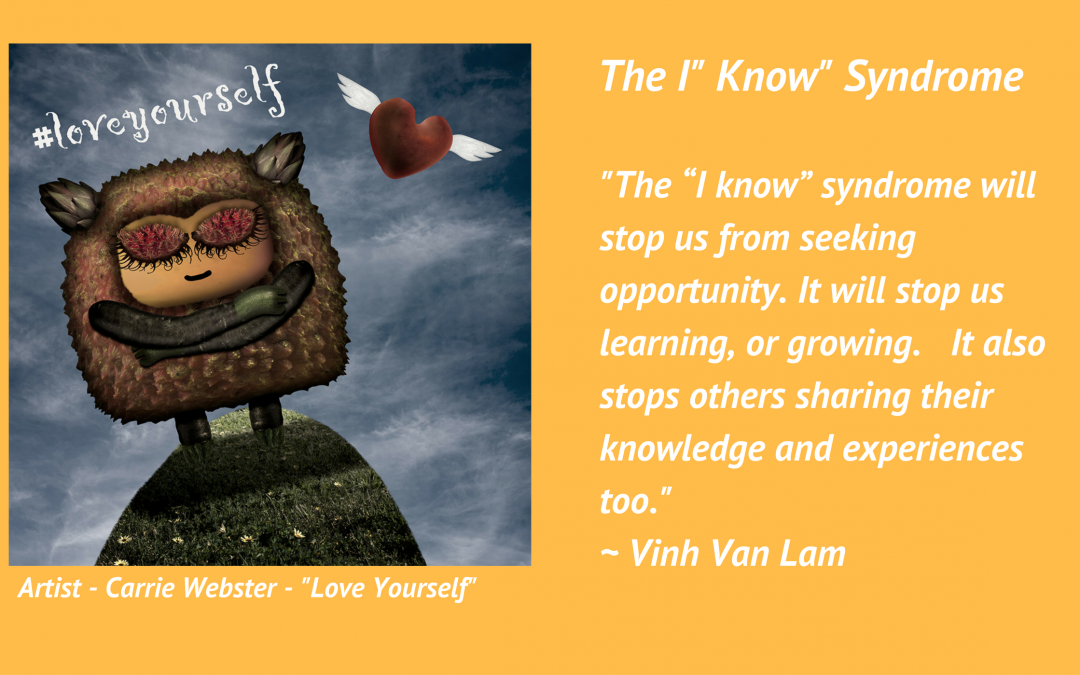The “I Know Syndrome” ~ If you’re not learning you’re dying!